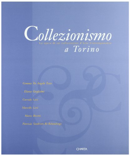 Beispielbild fr Collezionismo a Torino. Le opere di sei collezionisti d'arte contemporanea zum Verkauf von Ammareal