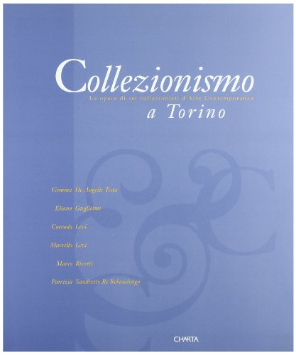 Collezionismo a Torino: Le opere di sei collezionisti d'arte contemporanea (Italian Edition) (9788881580644) by Ida Gianelli