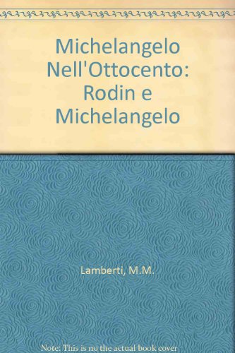 Stock image for Michelangelo nell'Ottocento; Rodin e Michelangelo for sale by Mullen Books, ABAA