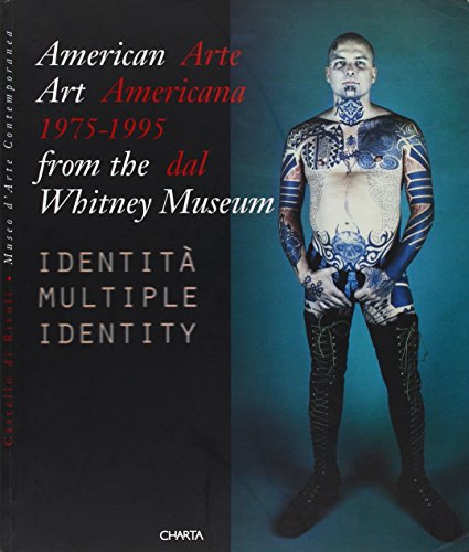 9788881581399: Arte americana '75-'95 dal Whitney Museum. Identit multiple. Catalogo della mostra (Rivoli, 21 ottobre 1997-18 gennaio 1998). Ediz. italiana e inglese