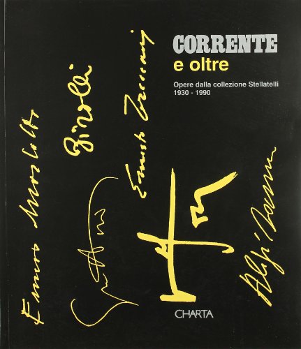 Corrente e oltre: Opere dalla collezione Stellatelli (1930-1990) (Italian Edition) (9788881581825) by CORRENTE - Pizziolo, Marina (a Cura Di)