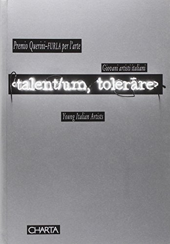 Talent/um, Tolerare: Querini-Furla Prize for Art (9788881582938) by Vettese, Angela; Daolio, Roberto; Parrellla, Cristina; Di Pietrantonio, Giacinto; Verzotti, Giorgio; Xhafa, Sisley; Marisaldi, Eva; Cochrane, Sara