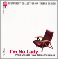 9788881583850: I'm no lady. When objects have women's names. Catalogo della mostra (Milan, 23 January-21 April 2002)