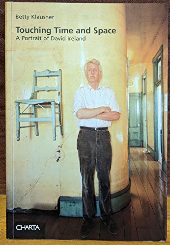 Stock image for Touching Time and Space: A Portrait of David Ireland for sale by Black Dog Books