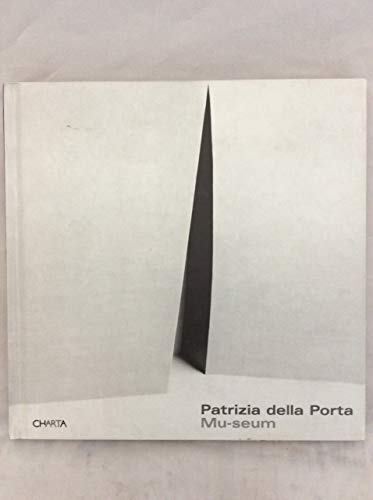 9788881584857: Patrizia della Porta. Mu-seum. 4 musei, 4 elementi-4 museums, 4 elements. Catalogo della mostra (Milano, 22 settembre-28 ottobre 2004). Ediz. bilingue
