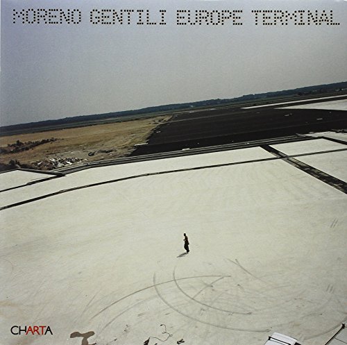 Imagen de archivo de Moreno Gentili: Europe Terminal: Technological Mutations a la venta por Magers and Quinn Booksellers