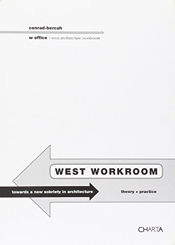 9788881586561: Conrad-Bercah & W Office: West Workroom: Towards a New Sobriety in Architecture. Theory & Practice