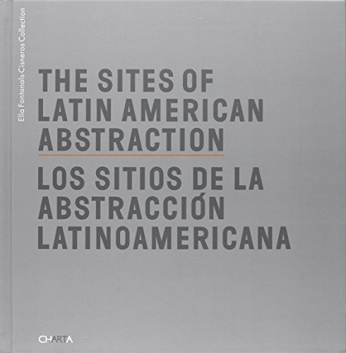 Beispielbild fr The Sites of Latin American Abstraction / Los sitios de la abstraccion latinoamericana zum Verkauf von Antiquariaat Berger & De Vries