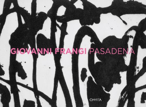 9788881586998: Giovanni Frangi Pasadena. Catalogo della mostra (Udine, 21 giugno-31 agosto 2008). Ediz. italiana e inglese
