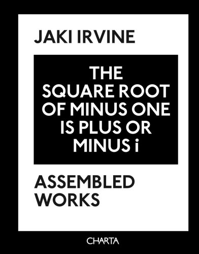 Stock image for Jaki Irvine: The Square Root of Minus One Is Plus or Minus i: Assembled Works for sale by Midtown Scholar Bookstore