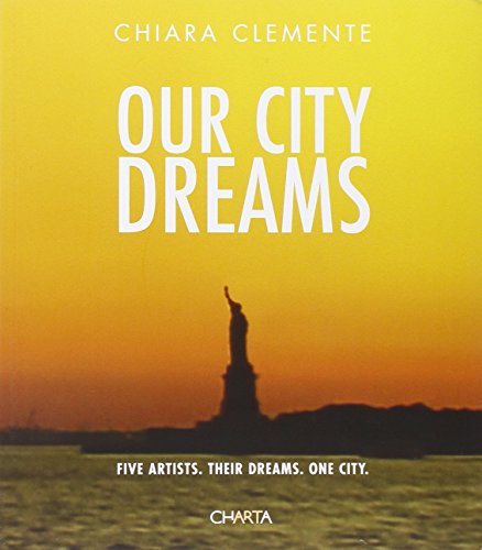 Stock image for Chiara Clemente: Our City Dreams: Five Artists. Their Dreams. One City. for sale by Montclair Book Center