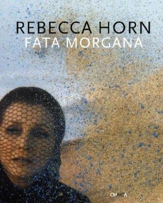 Stock image for Rebecca Horn: Fata Morgana for sale by Powell's Bookstores Chicago, ABAA