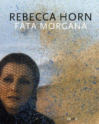 Stock image for Rebecca Horn: Fata Morgana for sale by Hennessey + Ingalls