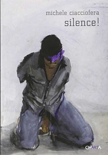 9788881587681: Michele Ciacciofera. Silence! Ediz. italiana e inglese