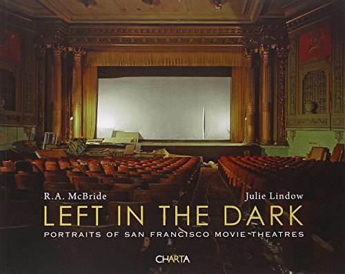 Imagen de archivo de R.A. McBride & Julie Lindow: Left in the Dark: Portraits of San Francisco Movie Theatres a la venta por Midtown Scholar Bookstore