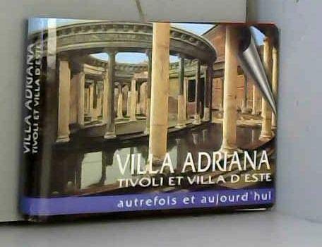 9788881620197: Villa Adriana, Tivoli et villa d'Este. Autrefois et aujourd'hui