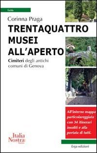 Imagen de archivo de Trentaquattro musei all'aperto. Cimiteri degli antichi comuni di Genova a la venta por libreriauniversitaria.it