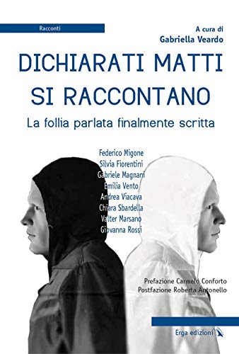 9788881638833: Dichiarati matti si raccontano. La follia parlata finalmente scritta