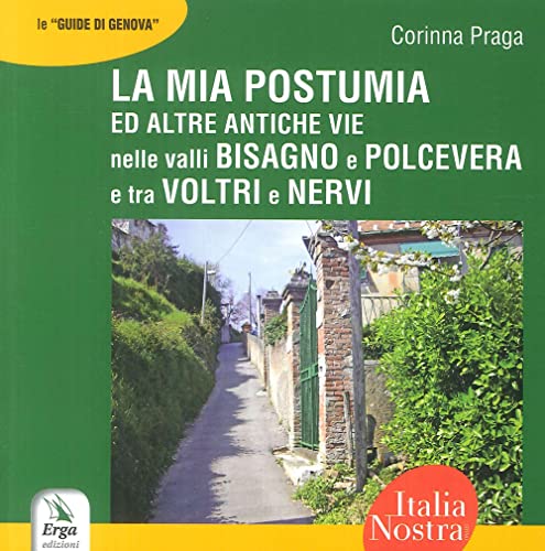 9788881639717: La mia Postumia ed altre antiche vie nelle valli Bisagno e Polcevera e tra Voltri e Nervi