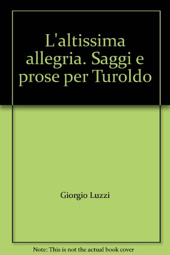 L'altissima allegria. Saggi e prose per Turoldo (9788881661701) by Giorgio Luzzi