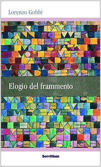 Beispielbild fr Elogio del frammento zum Verkauf von libreriauniversitaria.it