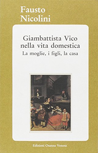 9788881670123: Giambattista Vico nella vita domestica. La moglie, i figli, la casa (Biblioteca federiciana)