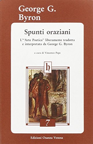 9788881670246: Spunti oraziani. L'arte poetica liberamente tradotta e interpretata da George G. Byron (Horatiana)