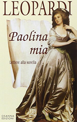 Paolina mia: Lettere alla sorella (Polline) (Italian Edition) (9788881671885) by Leopardi, Giacomo