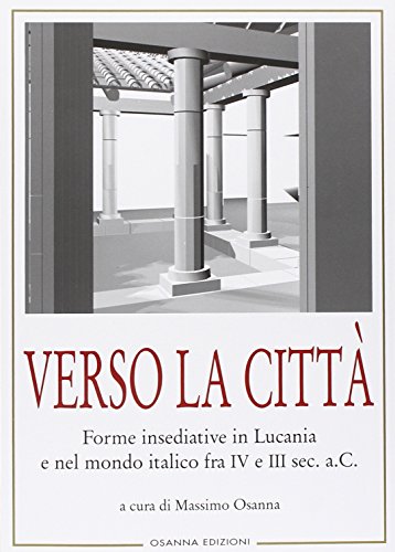 9788881672783: Verso la citt. Forme insediative in Lucania e nel mondo italico fra IV e III sec. A. C. (Archeologia)