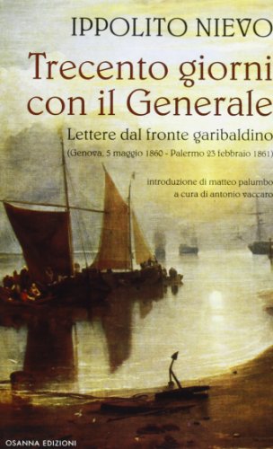 9788881673384: Trecento giorni con il Generale. Lettere dal fronte garibaldino (Genova, 5 maggio 1860-Palermo, 23 febbraio 1861)
