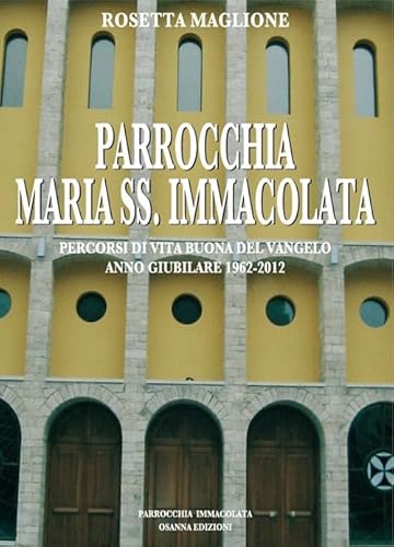 9788881673476: Parrocchia Maria SS. Immacolata. Percorsi di vita buona del Vangelo. Anno Giubilare 1962-2012