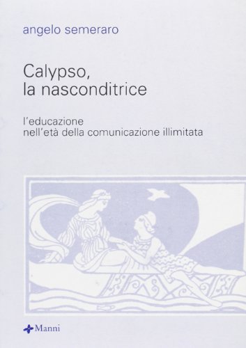 Stock image for Calypso la nasconditrice. L`educazione nell`et della comunicazione illimitata (Quaderni di comunicazione) for sale by Buchpark