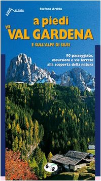 A piedi in val Gardena e sull'Alpe di Siusi. 90 passeggiate, escursioni e vie ferrate alla scoperta della natura (9788881771004) by Unknown Author
