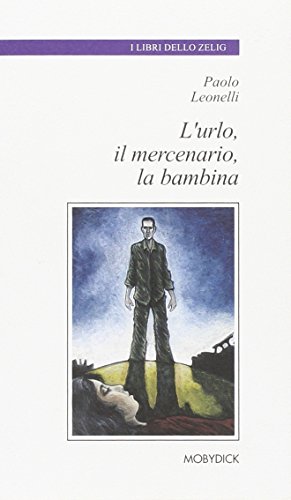 9788881782833: L'urlo, il mercenario, la bambina