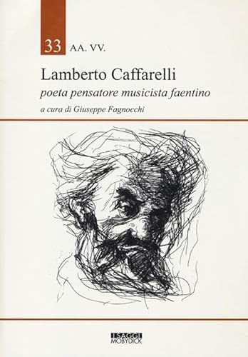 9788881785087: Lamberto Caffarelli. Poeta pensatore musicista faentino (I saggi Moby Dick)