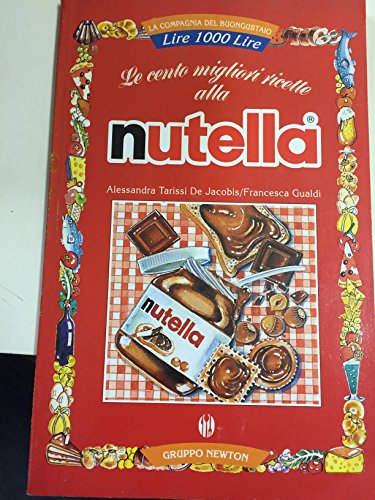 9788881838097: Le cento migliori ricette alla Nutella (La compagnia del buongustaio)