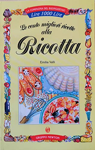 Beispielbild fr Le cento migliori ricette alla ricotta (La compagnia del buongustaio) zum Verkauf von medimops