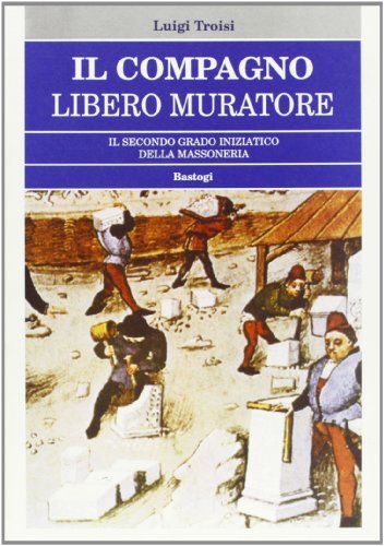 Beispielbild fr Il compagno Libero Muratore. Il secondo grado iniziatico della massoneria zum Verkauf von medimops