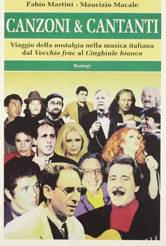 Stock image for Canzoni & cantanti. Viaggio della nostalgia nella musica italiana dal Vecchio frak al Cinghiale bianco for sale by libreriauniversitaria.it