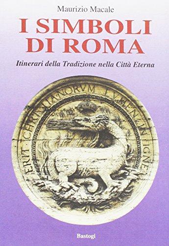 9788881852253: I simboli di Roma. Itinerari della tradizione nella citt eterna