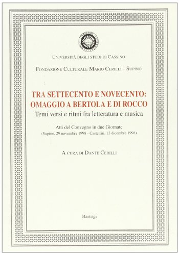 Stock image for Tra Settecento e Novecento: omaggio a Bertola e Di Rocco. Temi, versi e ritmi fra letteratura e musica. for sale by FIRENZELIBRI SRL