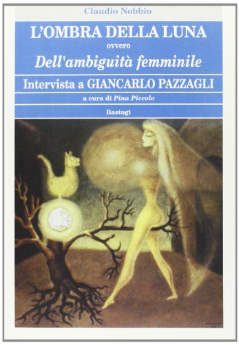 9788881853236: L'ombra Della Luna Ovvero Dell'ambiguit€ Femminile. Intervista Di Giancarlo Pazzagli