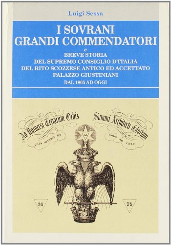 Beispielbild fr I Sovrani Grandi Commendatori e breve storia del Supremo Consiglio d'Italia del Rito Scozzese antico ed accettato. Palazzo Giustiniani dal 1805 ad oggi. zum Verkauf von FIRENZELIBRI SRL