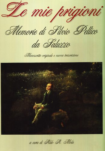 Beispielbild fr Le mie prigioni. Memorie di Silvio Pellico da Saluzzo. zum Verkauf von FIRENZELIBRI SRL