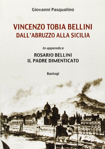 9788881857487: Vincenzo Tobia Bellini. Dall'Abruzzo alla Sicilia