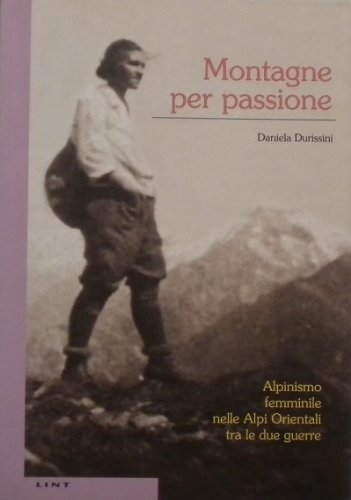 Montagne per passione. Alpinismo femminile nelle Alpi Orientali tra le due guerre