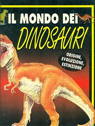 Beispielbild fr Il mondo dei dinosauri: Origine, evoluzione, estinzione zum Verkauf von Greenwood Road Books