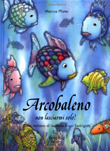 Arcobaleno, Non Lasciarmi Solo! (I (Italian Edition) (9788882030414) by Pfister, Marcus