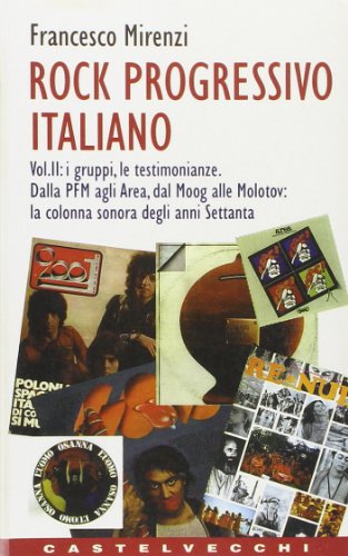 9788882100087: Rock progressivo italiano. I gruppi, le testimonianze. Dalla PFM agli Area, dal Moog alle molotov: la colonna sonora degli anni Settanta (Vol. 2)