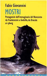 Stock image for Mostri. Protagonisti del cinema del Novecento, da Frankenstein a Godzilla, da Nosferatu a Blob for sale by Apeiron Book Service